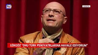 GÖKGÖZ  ONU TÜRK PSİKİYATRLARINA HAVALE EDİYORUM