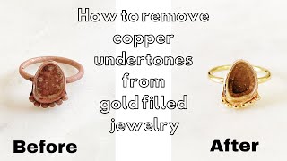 How to Remove Copper Undertones from Gold Filled Jewelry