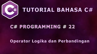 Belajar Bahasa C# Episode 22: Operator Logika dan Perbandingan