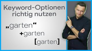 Die Google Ads Keyword-Optionen richtig nutzen