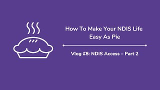 How To Make Your NDIS Life Easy As Pie (Vlog #8): NDIS Access - Part 2