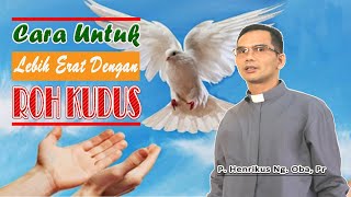 Aku Percaya Akan Roh Kudus: cara untuk lebih erat dengan Roh Kudus (Part. 4)