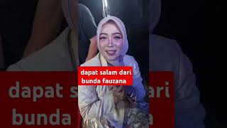 Dapat salam dari bunda fauzana