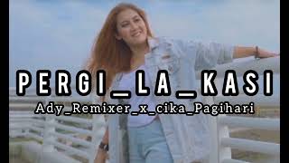 PERGI_LA_KASI_ADY_REMIXER_X_CIKA_PAGIHARI_2024_PRODXEN_FT_BELANG