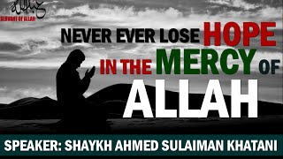 Never Ever Lose Hope In The Mercy Of ALLAH ᴴᴰ ┇By-Shaykh Ahmed Sulaiman Khatani┇[Emotional Reminder]