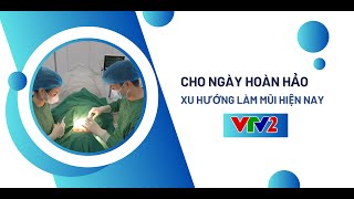 CHO NGÀY HOÀN HẢO VTV 2 | XU HƯỚNG LÀM MŨI HIỆN NAY