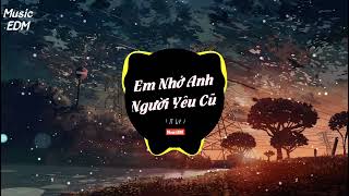 Em Nhớ Anh Người Yêu Cũ ( Music EDM ) -N Ly || Nhạc 8x 9x EDM Remix Gây Nghiện Bất Hủ Hay Nhất 2022