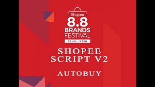 Shopee script Version 2 Autobuy 8.8 Sale 2020