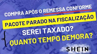 Pacote parado na fiscalização? Quanto tempo demora? Vou ser taxado? - REMESSA CONFORME #sheinbrasil