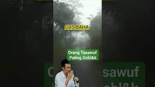 Orang Tasawuf Paling Gobl&ok [][[ #islam #gusbaha #ajaranislam