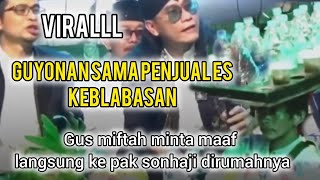 VIRALLL || GUS MIFTAH KEBLASAN GUYONAN SAMA PENJUAL ES TEH || LANGSUNG MINTA MAAF KE RUMAHNYA !!!