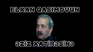 Elxan Qasımovun əziz xatirəsinə