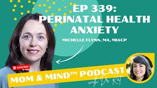 339: Perinatal Health Anxiety with Michelle Flynn, MA. MIACP