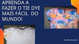 APRENDA A FAZER O TIE DYE MAIS FÁCIL  DO MUNDO