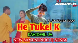 Dj He Tukel K Kahi Debu Ja || Ft-Jasobanta Sagar || Sambalpuri Dj Song || Dj Jogeswar Bgh Dj Sound