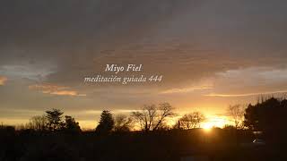 Meditación guiada por  Miyo Fiel 444 -GRABACIÓN MEJORADA , abril 2020