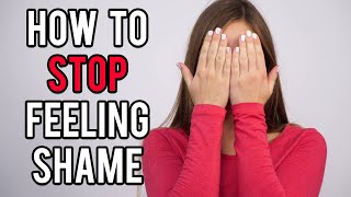 How to Stop Feeling Shame