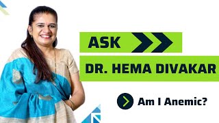 Ask Dr. Hema Divakar : Am I Anemic?