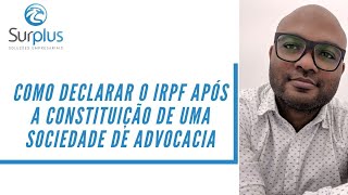 COMO DECLARAR O IRPF APÓS A CONSTITUIÇÃO DE UMA SOCIEDADE DE ADVOCACIA