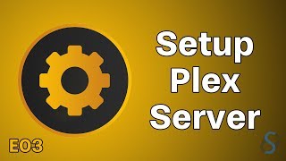 How To Setup A Plex Server - Plex Tutorials - Episode 3