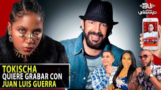 TOKISCHA QUIERE GRABAR CON JUAN LUIS GUERRA