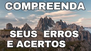 COMPREENDA OS ERROS E ACERTOS DA SUA VIDA E ENCONTRE O SUCESSO COM A SUA EVOLUÇÃO(Reflexão e oração)