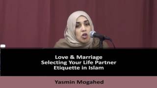 Love & Marriage   Selecting Your Life Partner á´´á´°  Etiquette in Islam   By  Yasmin Mogahed