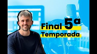 Cierre 5ª temporada del podcast