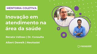 [MENTORIA COLETIVA] Inovação em atendimento no setor da saúde - Renato Velloso - Dr. Consulta