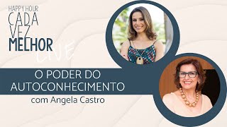 Happy Hour | O Poder do Autoconhecimento | com Angela Castro