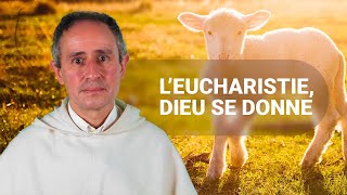 L’Eucharistie, Dieu se donne