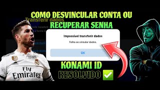 COMO DESVINCULAR DADOS OU RECUPERAR SENHA DO KONAMI ID ✅️ (EFOOTBALL)