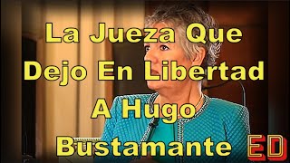 La Jueza Que Dejo En Libertad A Hugo Bustamante