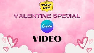 Create an Amazing  Valentine Special Video with me in Canva | canva |valentine speacial