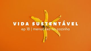 vida sustentável ep18 | como produzir menos lixo na cozinha