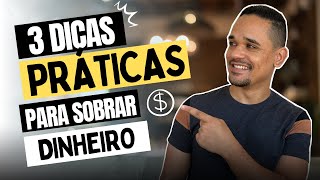 SOBRAR DINHEIRO: 3 Dicas Práticas e INFALÍVEIS