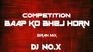 COMPETITION🤡- BAAP KO BHEJ👹x HORN DJ NO.X