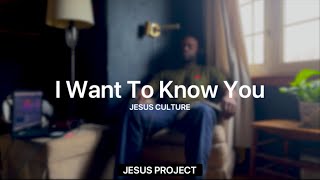 i want to know You - Jesus Culture