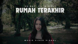 XEINDY - RUMAH TERAKHIR, FT NIMROT ( MUSIC VIDEO VISUAL )