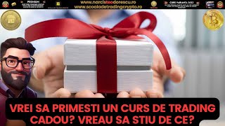 VREI SĂ PRIMESTI UN CURS DE TRADING CADOU ? VREAU SA STIU DE CE?