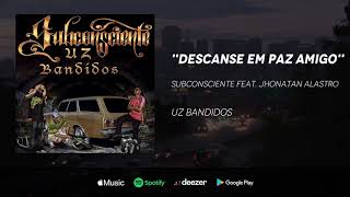 Subconsciente  - Descanse em Paz amigo feat. Jhonatan Alastro