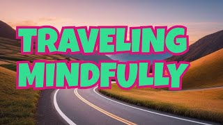 Unlock the Power of Mindful Travel: The Zen Road Trip