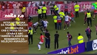 DEU RUIM! INTER FAZ PAPELÃO 2X E CAXIAS DECIDE GAÚCHÃO! SPORT, CEARÁ E ABC NA CDN - NOITE F.C #83