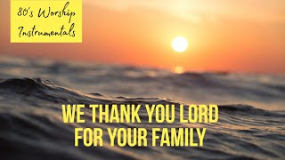 Worship Instrumental - We thank you Lord for your family