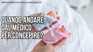 QUANDO ANDARE DAL MEDICO PER CONCEPIRE? domande alla ginecologa