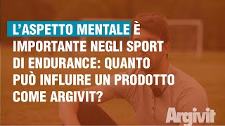 L’aspetto mentale è importante negli sport di endurance: quanto può influire Argivit?