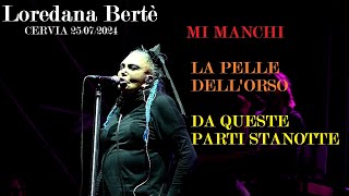 LOREDANA BERTè - 05 - MI MANCHI/LA PELLE DELL'ORSO/DA QUESTE PARTI STANOTTE-  -Cervia 25 luglio 2024