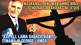 MARAMI ANG NADAYA ng maling salin sa Mateo 27:46 | Pagtutuwid ni GEORGE LAMSA alamin!