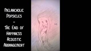 Melancholic Popsicles - 【初音ミク】 The End of Happiness Acoustic 【VOCALOID Original】