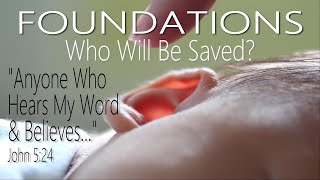 FOUNDATIONS: Who Will Be Saved? Anyone Who Hears My Word and Believes